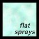 Flat Sprays